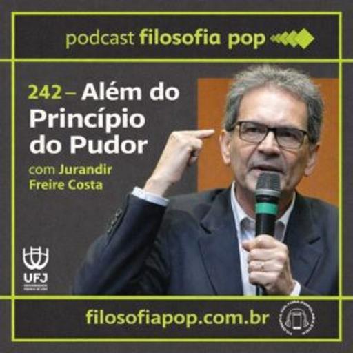 #242 – Além do Princípio do Pudor, com Jurandir Freire Costa