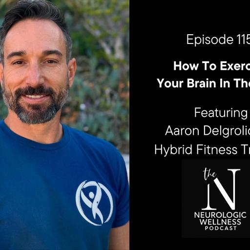 How To Exercise Your Brain In The Gym with Aaron Delgrolice of Hybrid Fitness Training
