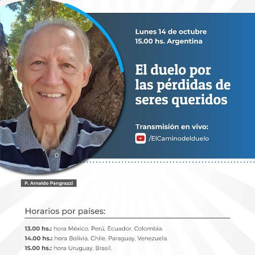 EL DUELO POR LA MUERTE DE UN SER QUERIDO , junto al P. Arnaldo Pangrazzi