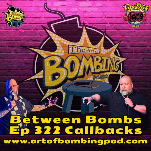Between Bombs Ep 322 Callbacks - It's Always Cold
