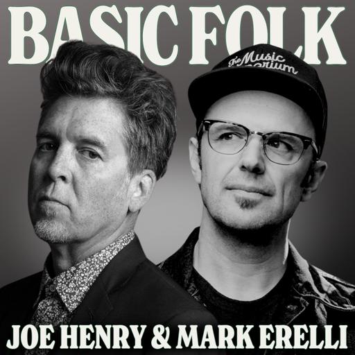 Joe Henry & Mark Erelli Wanted to Hang Out, So We Let Them, ep. 338