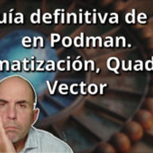 776 - La guía definitiva de Logs en Podman. Automatización, Quadlets y Vector