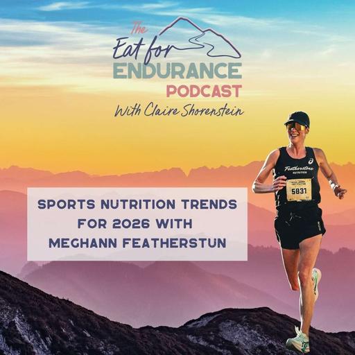 Sports Nutrition Trends for 2026: What’s In, What’s Overhyped, and What Athletes Actually Need with Meghann Featherstun