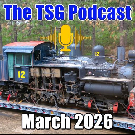 Episode 99: TSG Multimedia Audio Podcast March 2026 All Things Trains