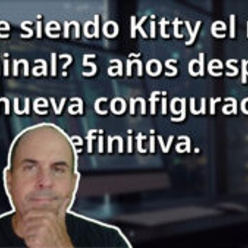 777 - ¿Sigue siendo Kitty el mejor terminal? 5 años después, mi configuración definitiva.