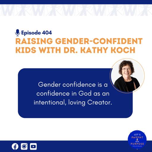 Ep. 404: Raising Gender Confident Kids with Dr. Kathy Koch