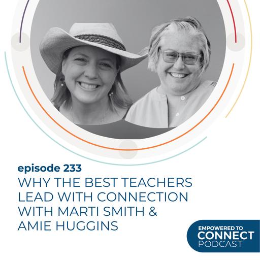 [E233] Why the Best Teachers Lead with Connection with Marti Smith & Amie Huggins