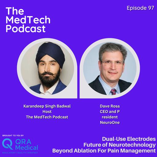 #97 Beyond Ablation For Pain Management: Diagnostic-First FDA Strategy, Dual-Use Electrodes and the The Next Wave of Neurotechnology with Dave Rosa