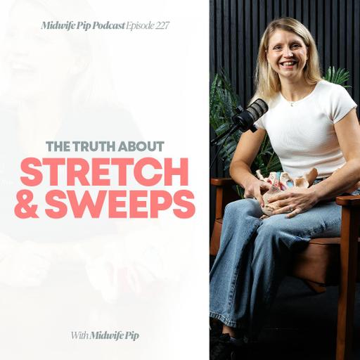 E227. The Truth About Stretch and Sweeps with Midwife Pip