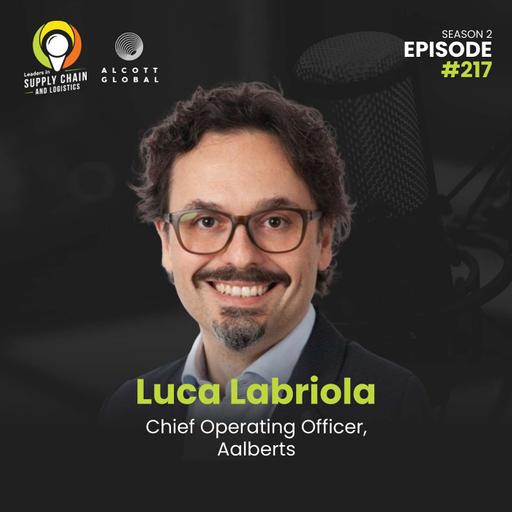 #217: Supply Chain Transformation, Operational Excellence & Leadership in Action with Luca Labriola of Aalberts