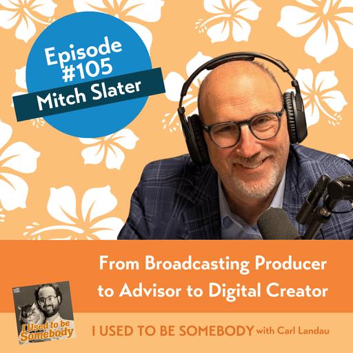 Mitch Slater: From Broadcast Producer to Adviser to Digital Creator