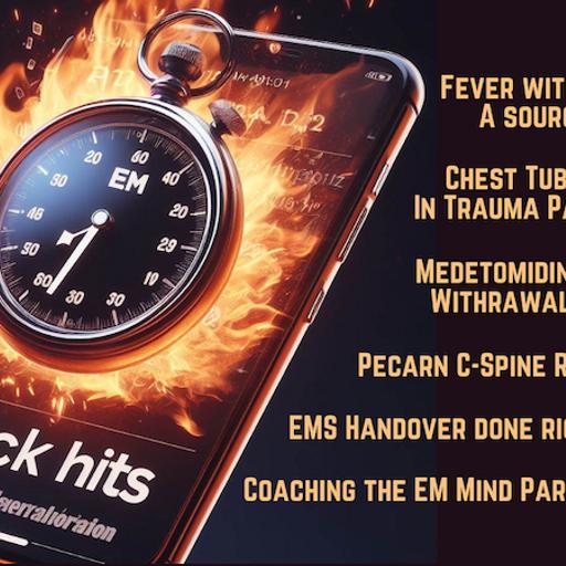 EM Quick Hits 71 EMC²: Fever Without a Source, Coaching the EM Mind Part 1, Traumatic Pneumothorax Part 2, PECARN C-spine Rule, Medetomidine Withdrawal, EMS Handover