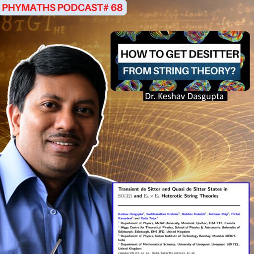 Phymaths podcast # 68 || Dr. Keshav Dasgupta