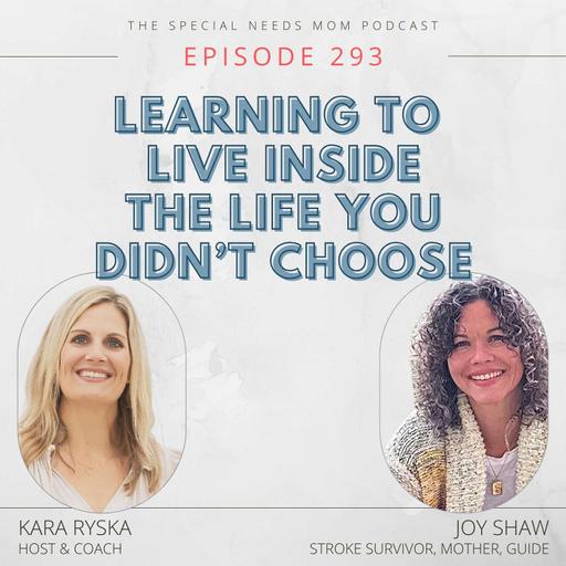 Learning to Live Inside the Life You Didn’t Choose with Joy Shaw