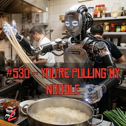 #530 – You’re Pulling My Noodle
