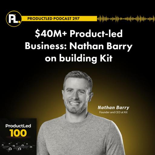 $40M+ Product-led Business: Nathan Barry on building Kit