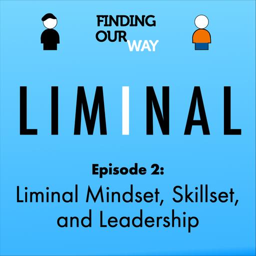 LIMINAL—2: Liminal Mindset, Skillset, and Leadership