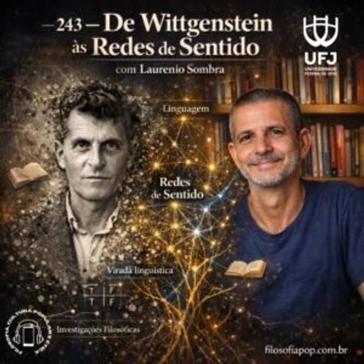 #243 – De Wittgenstein às Redes de Sentido, com Laurenio Sombra