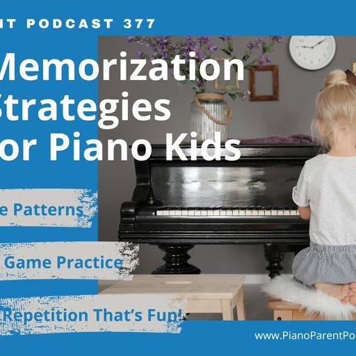 PPP 377: Three Memorization Strategies for Piano Kids