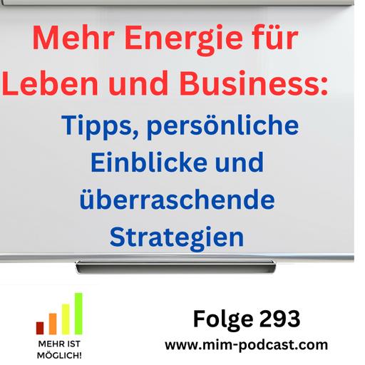 Folge 293: »Mehr Energie für Leben und Business: Tipps, persönliche Einblicke und überraschende Strategien« – Mehr ist möglich!