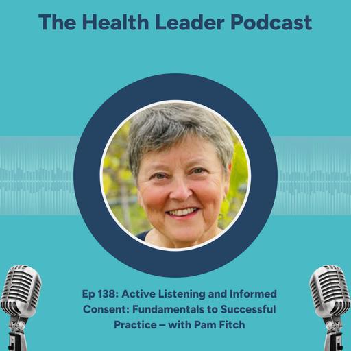 Ep 138: Active Listening and Informed Consent: Fundamentals to Successful Practice – with Pam Fitch