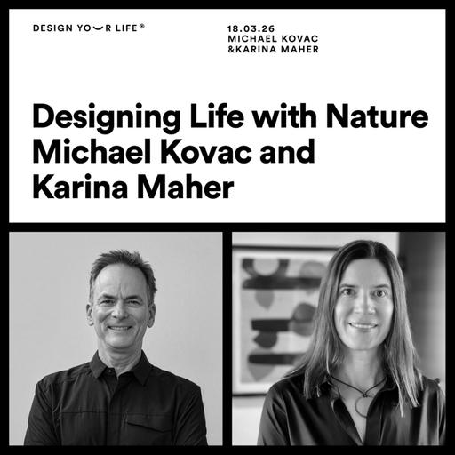 Designing life with nature with Michael Kovac and Karina Maher