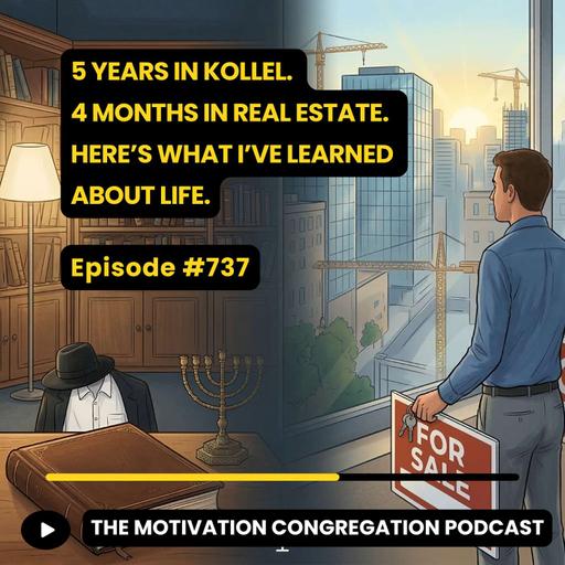 5 Years in Kollel. 4 Months in Real Estate. Here’s What I’ve Learned About Life.