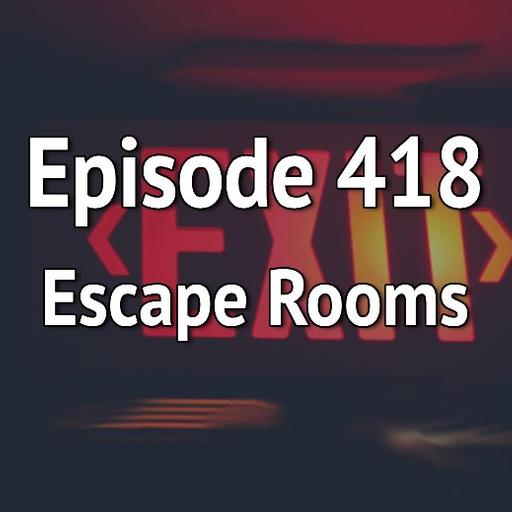 Episode 418 – Escape Rooms
