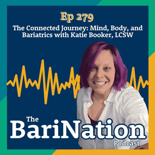 Ep 279- The Connected Journey: Mind, Body, and Bariatrics with Katie Booker LCSW