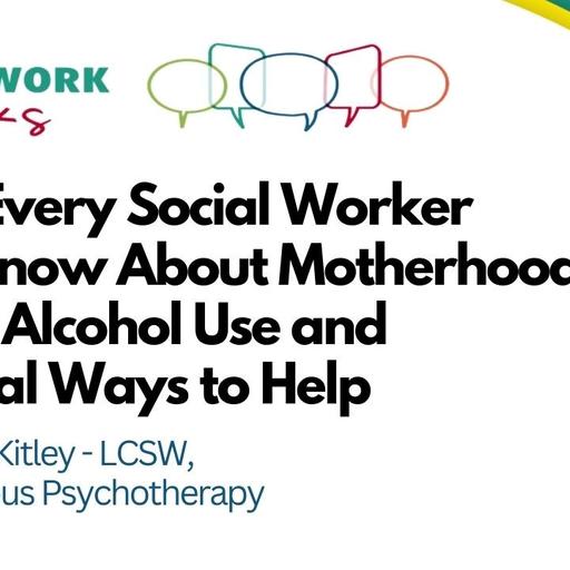 EP 139 - What Every Social Worker Must Know About Motherhood, Stress, Alcohol Use and Practical Ways to Help