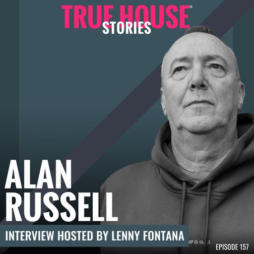 Alan Russell interview podcast hosted by Lenny Fontana # 157 True House Stories®