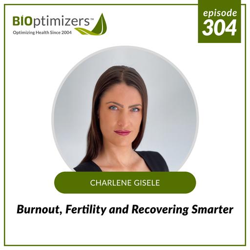 304: Burnout, Fertility and Recovering Smarter - with Charlene Gisele