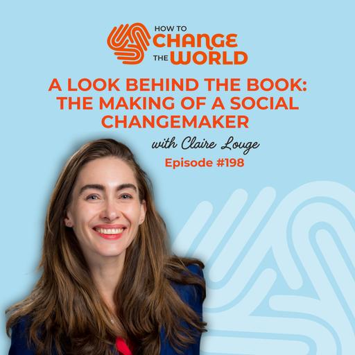 Ep. 198 - A Look Behind The Book: The Making of a Social Changemaker with Claire Louge
