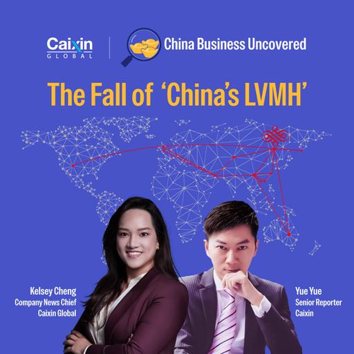 China Business Uncovered #3: Inside the Fall of 'China's LVMH'