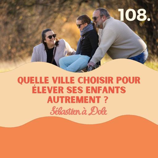 Quelle ville choisir pour élever ses enfants autrement ? Sébastien à Dole (Jura) #108