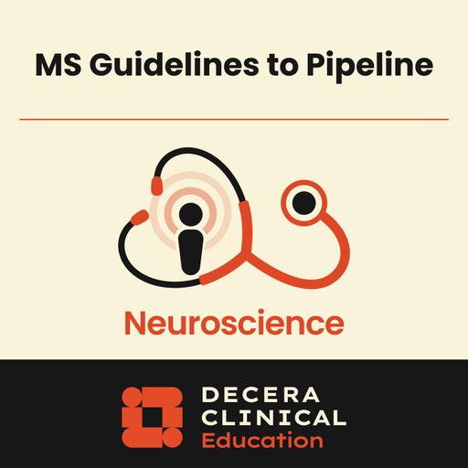 What’s Next in MS Care: Guidelines & Pipeline