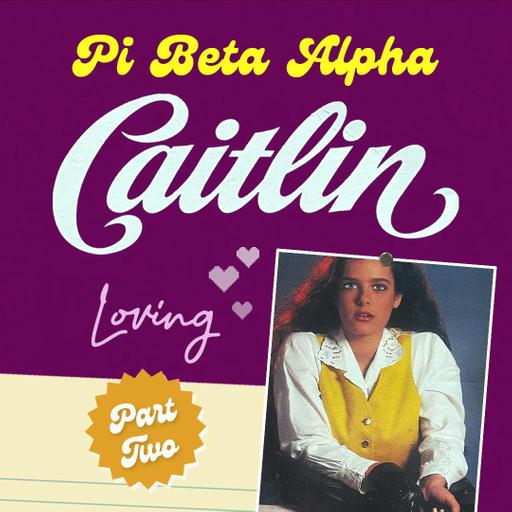 PI BETA ALPHA: CAITLIN LOVING PART TWO
