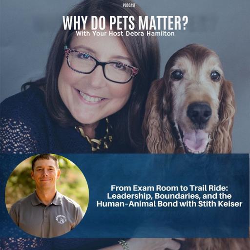From Exam Room to Trail Ride: Leadership, Boundaries, and the Human–Animal Bond with Stith Keiser