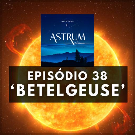 BETELGEUSE | Astrum Ad Somnum | Astrum Brasil Podcast | Episódio 38