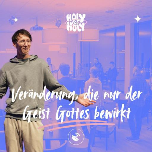 Veränderung, die nur der Geist Gottes bewirkt