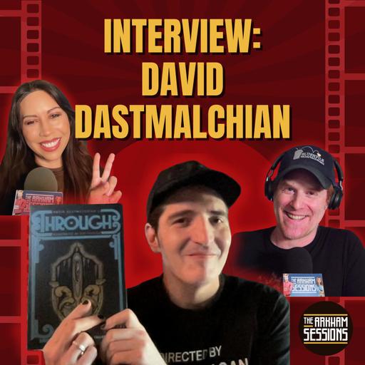 Episode 260 "Through Interview with David Dastmalchian"
