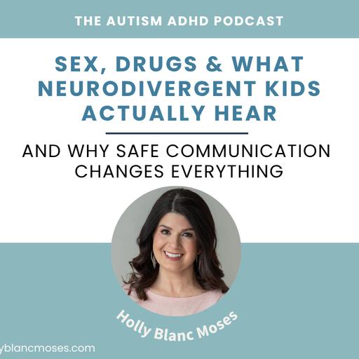 Sex, Drugs & What Neurodivergent Kids Actually Hear — And Why Safe Communication Changes Everything