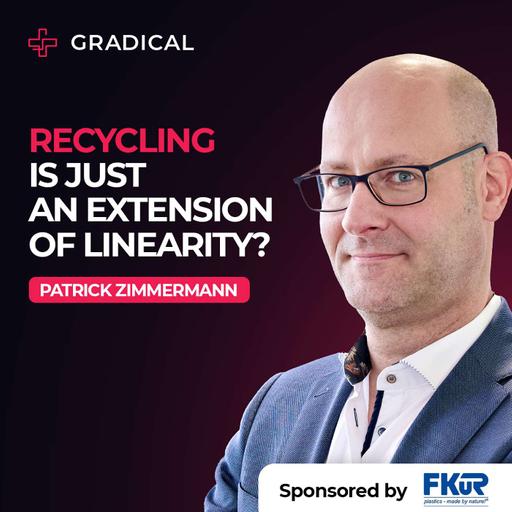 Recycling is Just an Extension of Linearity with Patrick Zimmermann, Managing Director at FKuR Kunststoff GmbH