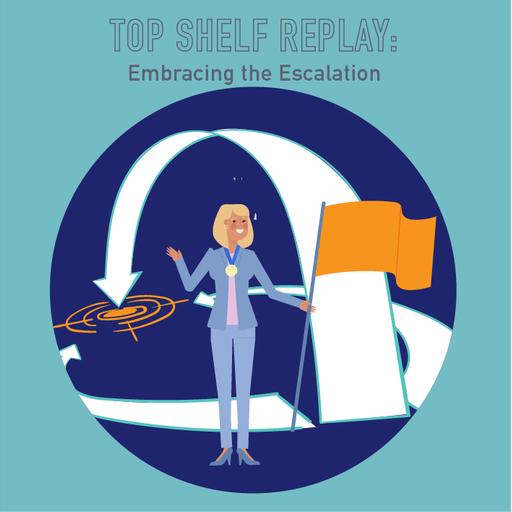 121 - Top Shelf Replay: Embracing the Escalation