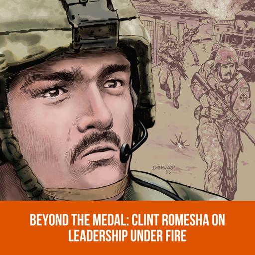 Beyond the Medal: Clint Romesha on Leadership Under Fire