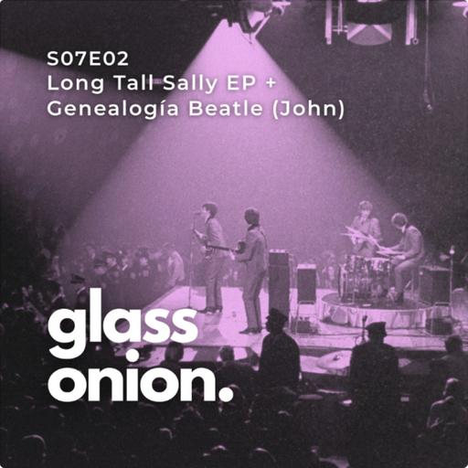 S07 E02 - Long Tall Sally EP + Genealogía Beatle (John)
