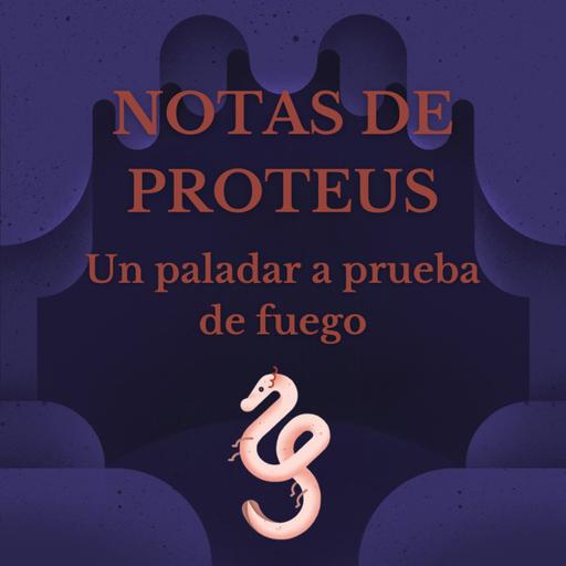 Notas de Proteus: Un paladar a prueba de fuego