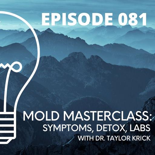 081 - Mold Illness Masterclass: Symptoms, Detox, Labs