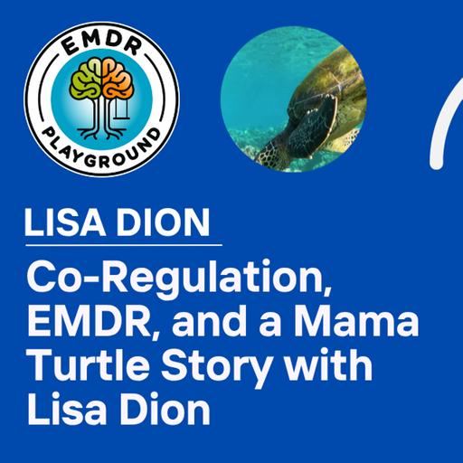121: Co-Regulation, EMDR, and a Mama Turtle Story with Lisa Dion