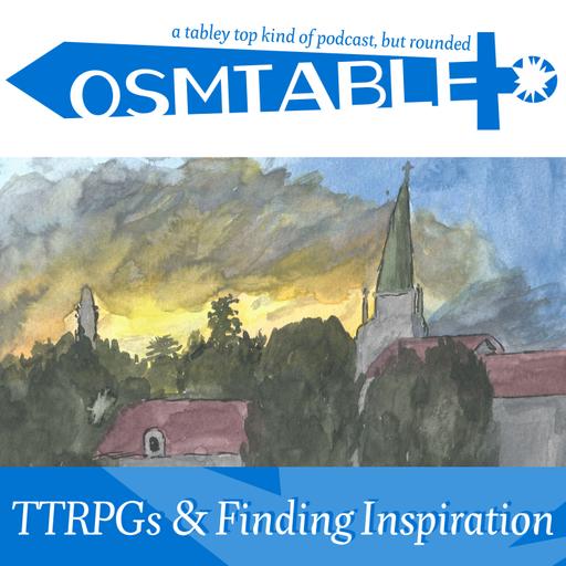 OSMtable! TTRPGs & Finding Inspiration